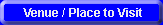 Venue / Place to Visit